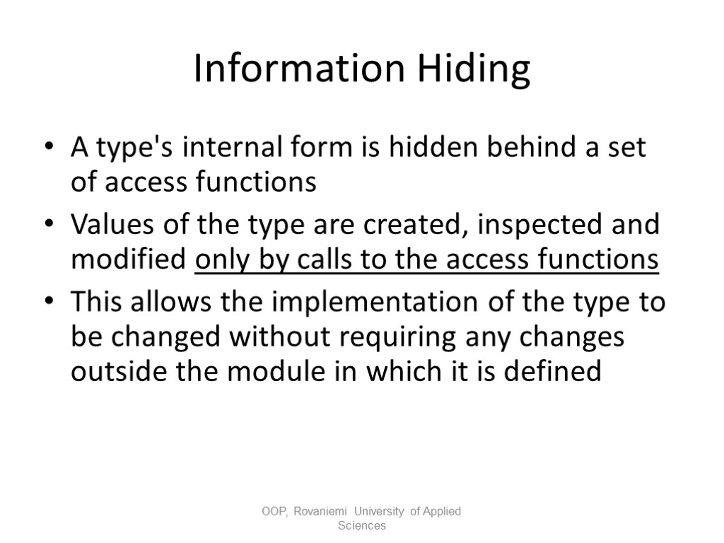 Information Hiding A type's internal form is hidden behind a set of access functions